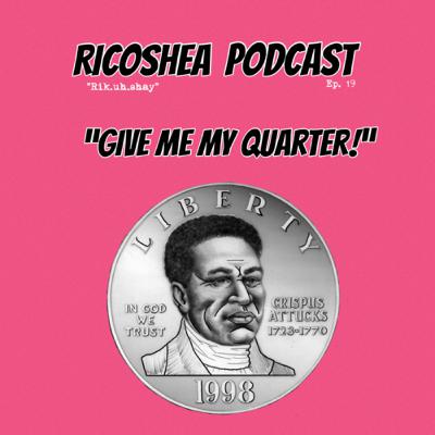 Give Me My Quarter | Ep. 19
