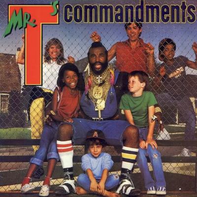 Mr T's Commandments Mr T's Commandments