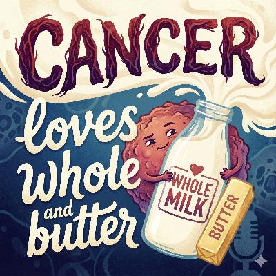 39. Cancer Loves Whole Milk and Butter