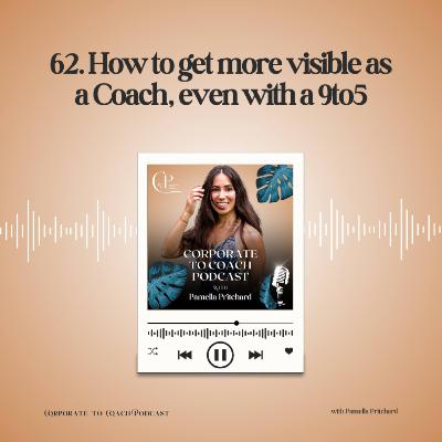 62. How to get more visible as a coach, even with a 9to5