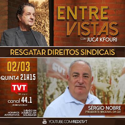Juca Kfouri entrevista Sérgio Nobre, presidente da CUT | Resgatar direitos sindicais