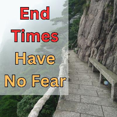 How to have No Fear of the End Times