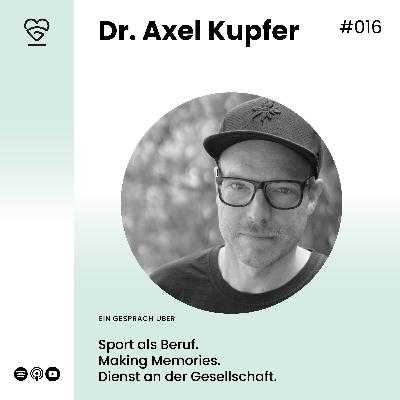 016 | Dr. Axel Kupfer - Über Sport als Beruf, Dienst an der Gesellschaft und Making Memories