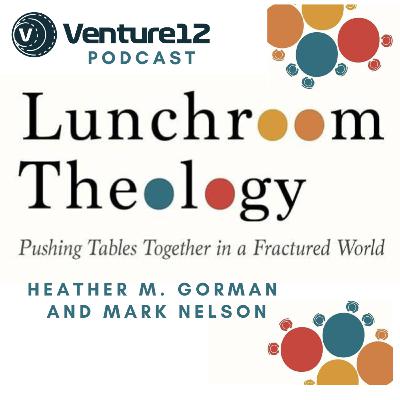 V12. 5:2 Lunchroom Theology. Pushing Tables Together in a Fractured World. - Heather M. Gorman & Mark Nelson V12. 5:2 Lunchroom Theology. Pushing Tables Together in a Fractured World. - Heather M. Gorman & Mark Nelson