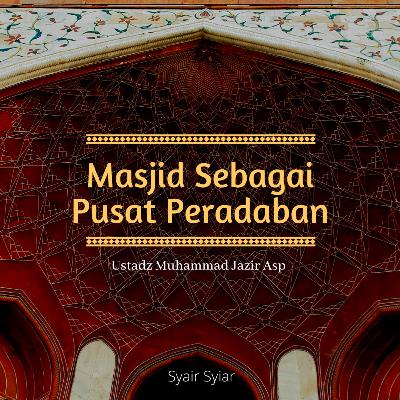 Masjid Sebagai Pusat Peradaban by Ustadz Muhammad Jazir Asp