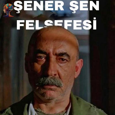 Şener Şen Felsefesi Şener Şen Felsefesi