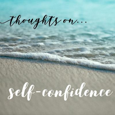 Thoughts On... Self-Confidence Thoughts On... Self-Confidence