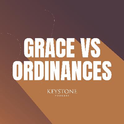 Ep. 22: Brad Wilcox: What we get WRONG about grace & ordinances