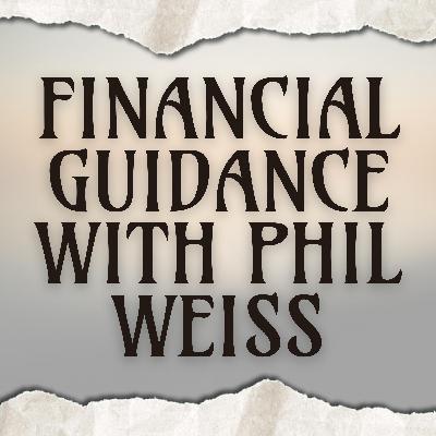 Financial Guidance with Phil Weiss Financial Guidance with Phil Weiss