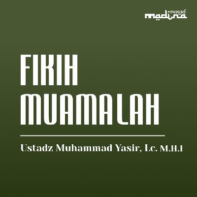 Kitab Fiqih Muamalah (Muraja'ah), Episode 30 - Ustadz Muhammad Yasir, Lc., M.H.I