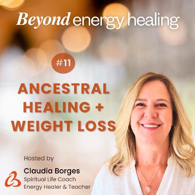 Ep 11 - Releasing Spiritual Blocks: Ancestral Healing and Weight Loss
