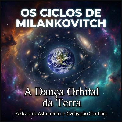 Horizonte de Eventos - Episódio 89 - Os Ciclos de Milankovitch Horizonte de Eventos - Episódio 89 - Os Ciclos de Milankovitch