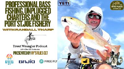 Trout Wrangler Podcast Season: 2 EP. 72: Pro Bass Fishing and Unplugged Charters With Randall Tharp