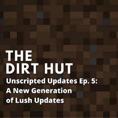 Unscripted Updates Ep. 5 - A New Generation of Lush Updates