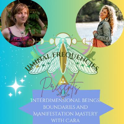 Interdimensional Beings, Boundaries and Manifestation Mastery with Cara