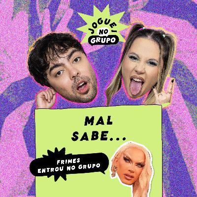 Mal Sabe com Frimes - Joguei No Grupo Mal Sabe com Frimes - Joguei No Grupo