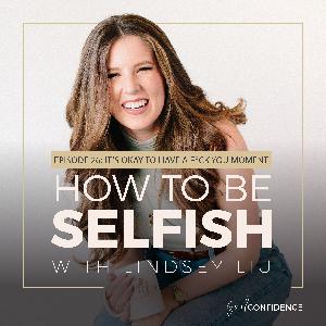 How to Be Selfish, Ep 26: It's OK to Have a F*ck You Moment How to Be Selfish, Ep 26: It's OK to Have a F*ck You Moment