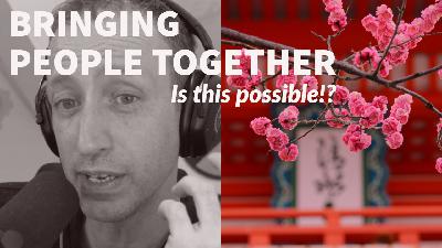 15. Bringing People Together - it is possible!?