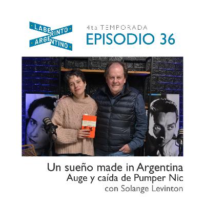 Episodio #36: Un sueño made in Argentina. Auge y caída de Pumper Nic con Solange Levinton