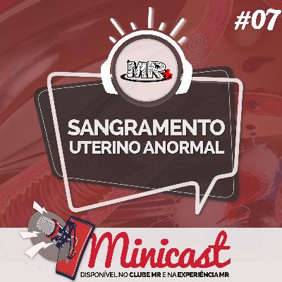 Minicast 07 - Sangramento uterino anormal (SUA)