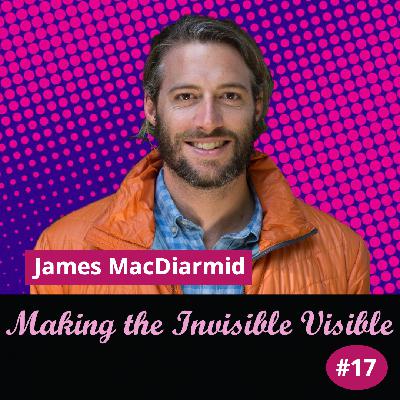 Ep 17 Making the invisible, visible with James MacDiarmid