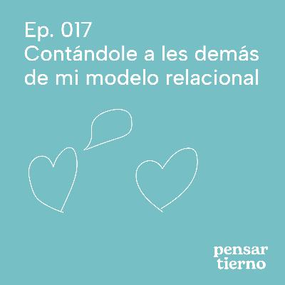 Ep. 017 | Contándole a les demás de mi modelo relacional