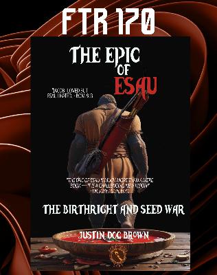 FTR 170: The Epic Of Esau With Justin Doc Brown FTR 170: The Epic Of Esau With Justin Doc Brown