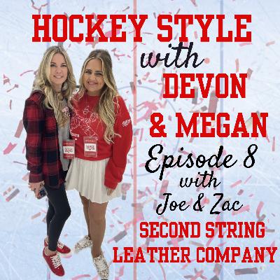 Episode 8: Joe Messina & Zac Smith, Second String Leather on Hockey Style with Devon & Megan