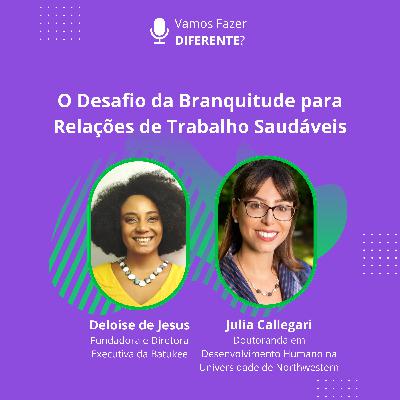 Ep. 78 - O Desafio da Branquitude para Relações de Trabalho Saudáveis Ep. 78 - O Desafio da Branquitude para Relações de Trabalho Saudáveis