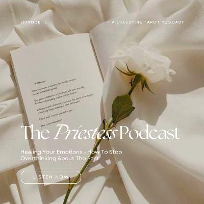 Ep. 16: How To Stop Overthinking About The Past