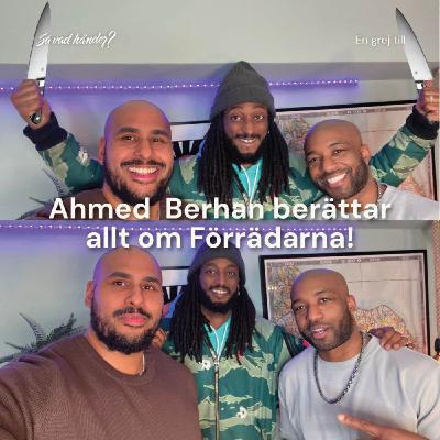 En grej till: Ahmed Berhan berättar allt om Förrädarna!