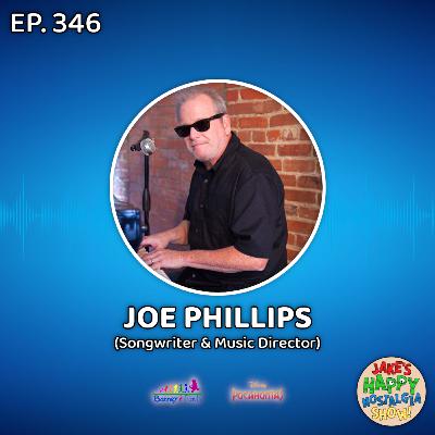 Episode 346: Joe Phillips (Songwriter & Music Director)