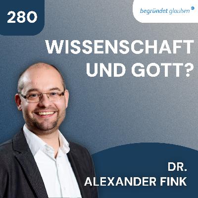 Kann ein Naturwissenschaftler an Gott glauben? | Dr. Alexander Fink
