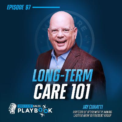 How to Sell Medicare: Everything You Need To Know About Long-Term Care