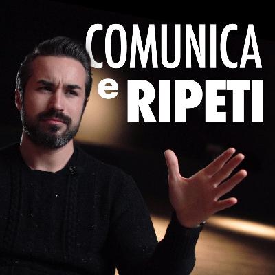 Comunica il tuo messaggio. E ripetilo!