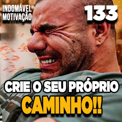 INDOMÁVEL 133: CRIE O SEU PRÓPRIO CAMINHO - MOTIVAÇÃO BODYBUILDING INDOMÁVEL 133: CRIE O SEU PRÓPRIO CAMINHO - MOTIVAÇÃO BODYBUILDING