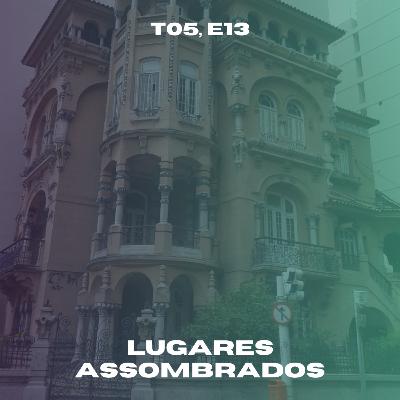 T05, E13 | Lugares Assombrados no Brasil
