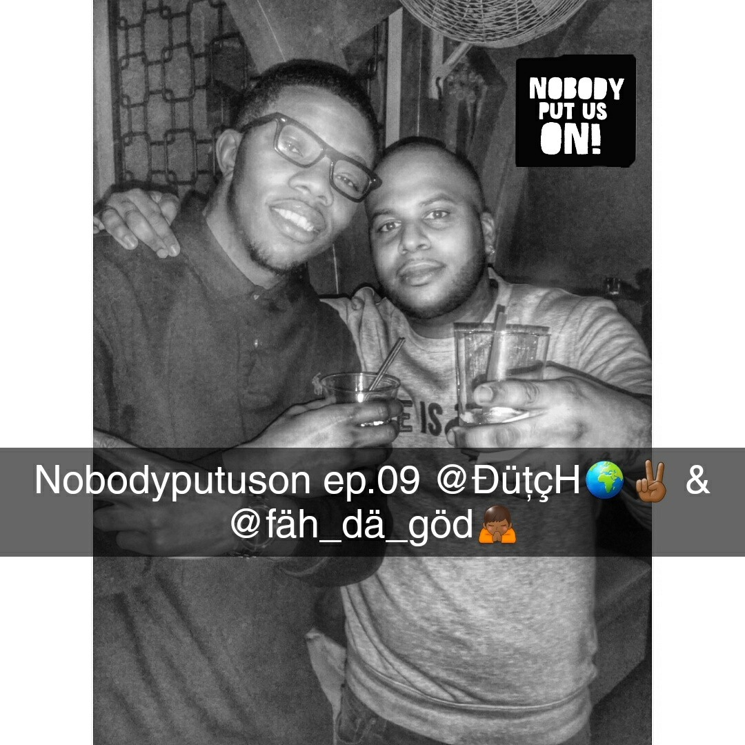 Nobody Put US On Podcast Episode 09.