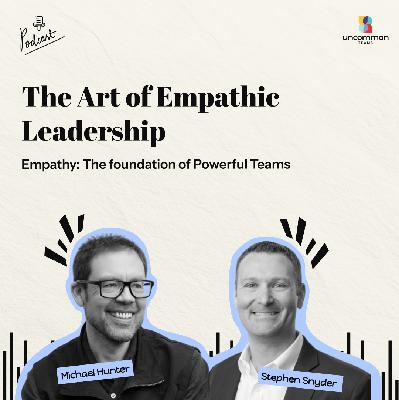 Empathy: The Foundation of Powerful Teams