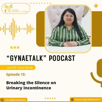 Podcast 15: Breaking the Silence on Urinary Incontinence | Best Cosmetic Gynecologist in Bangalore | Dr. Jyoti Bandi