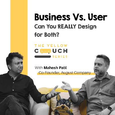 Ep#3 How To Design For Users And Business Both | Mahesh Patil | Yellow Couch Series | Design Podcast Ep#3 How To Design For Users And Business Both | Mahesh Patil | Yellow Couch Series | Design Podcast