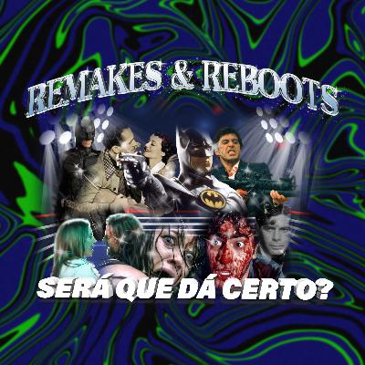 #15 - Remakes e Reboots: será que dá certo?