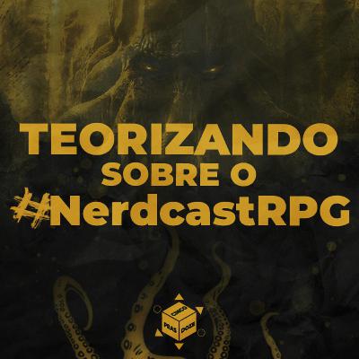 Teorizando sobre o #NerdcastRPG