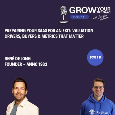 S7E18 - Preparing Your SaaS for an Exit: Valuation Drivers, Buyers & Metrics That Matter with René de Jong