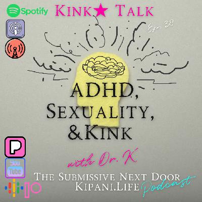 Ep. 38 - ADHD, Sexuality, & Kink