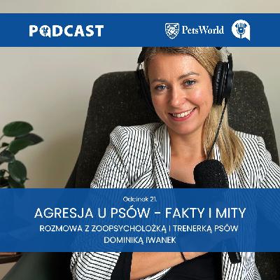 21. Agresja u psów - fakty i mity. Zoopsycholożka i trenerka psów Dominika Iwanek