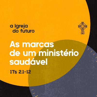 02 - A Igreja do Futuro - As Marcas de um Ministério Saudável- Pr. Guilherme de Carvalho -02/03/2025
