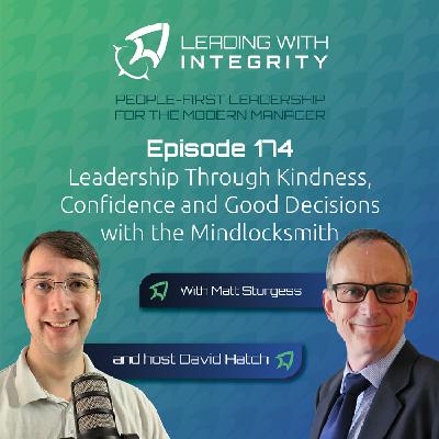 Ep.174: Leadership Through Kindness, Confidence and Good Decisions with the Mindlocksmith, Matt Sturgess | Leadership podcast