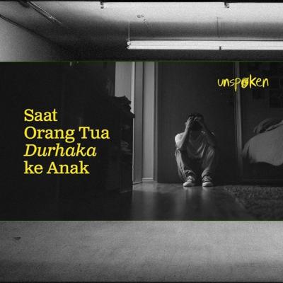 Saat Orang Tua Durhaka ke Anak — Ustadz Muhammad Nuzul Dzikri | Unspoken Ep. 20