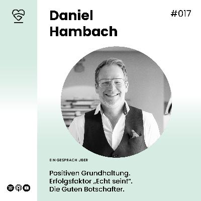 017 | Daniel Hambach - Über die Chancen einer positiven Grundhaltung, den Erfolgsfaktor "Echt sein!" und die Guten Botschafter.